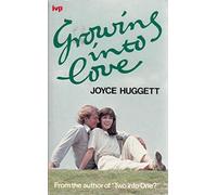 Growing Into Love: Christian View of Sex, Courtship and Engagement