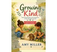 GROWING KIND Nurturing Empathy and Compassion in Our Youngest Learners: A Guide for Head Start Teachers and Families (The Growing Together Series)