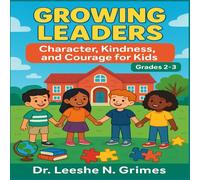 Growing Leaders: Character, Kindness, and Courage for Kids (Grades 2-3): A Fun Workbook on Character Building, Bullying Prevention, and Leadership for 2nd and 3rd Grade Students