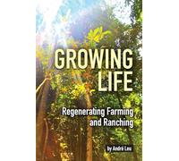 Growing Life: Regenerating Farming and Ranching: Regenerating Farming & Ranching