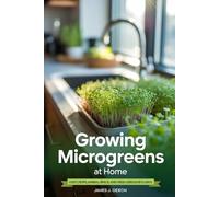 Growing Microgreens at Home: Fast Crops, Minimal Space, and Fresh Greens in 10 Days (Specialty and High-Value Crops)
