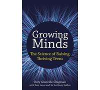 Growing Minds : The science of raising thriving teens