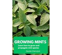 GROWING MINTS: Learn how to grow and propagate mint species (Herbs farming)