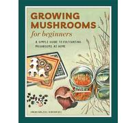 Growing Mushrooms for Beginners: A Simple Guide to Cultivating Mushrooms at Home