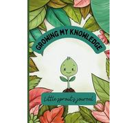 Growing My Knowledge: Little Sprout's Journal: Encouraging Kids to Write, Draw, and Grow