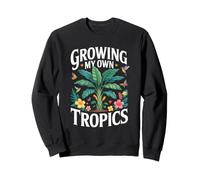 Growing My Own Tropics Tropical Backyard Garden Paradise Sweatshirt