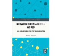 Growing Old in a Better World : Age and Ageing in the Utopian Imagination