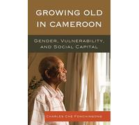 Growing Old in Cameroon: Gender, Vulnerability, and Social Capital