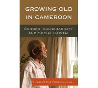 Growing Old in Cameroon: Gender, Vulnerability, and Social Capital