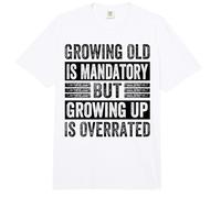 Growing Old is Mandatory But Growing Up is Overrated Comfort Colors Adult Heavyweight T-Shirt