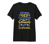 Growing Old is Mandatory But Up is Optional for Motivators Premium T-Shirt