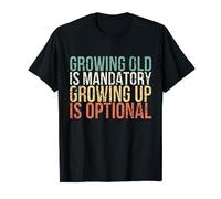 Growing old is mandatory, growing up is optional Retro Funny T-Shirt