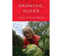Growing, Older: A Chronicle of Death, Life and Vegetables