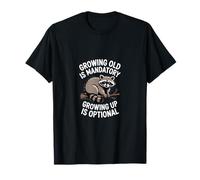 Growing Older is Inevitable Growing Up is a Choice T-Shirt