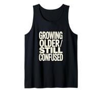 Growing Older Still Confused Funny Aging Humor Tank Top