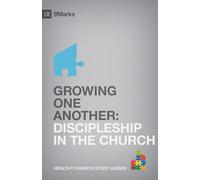 Growing One Another: Discipleship in the Church (9Marks Healthy Church Study Guides)