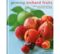 Growing Orchard Fruits : A Directory of Varieties and How to Cultivate Them Successfully.