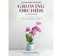 Growing Orchids for Beginners (Large Print Edition): From Seed to Bloom - Your Comprehensive Guide