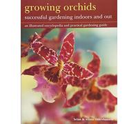 Growing Orchids: Successful Gardening Indoors and Out: An Illustrated Encyclopedia and Practical Gardening Guide