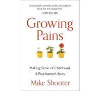 Growing Pains: Making Sense of Childhood - A Psychiatrist's Story