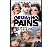 Growing Pains: The Troubled Lives of Child Stars