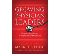 Growing Physician Leaders: Empowering Doctors to Improve Our Healthcare