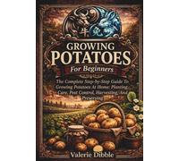 Growing Potatoes For Beginners: THE COMPLETE STEP-BY-STEP GUIDE TO GROWING POTATOES AT HOME: PLANTING, CARE, PEST CONTROL, HARVESTING, AND PRESERVING (The Ox n Rabbit Homestead Guide Series)
