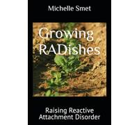 Growing RADishes: Raising Reactive Attachment Disorder