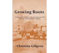 Growing Roots: Italians and Croatians in the Development of the Western Australian Timber Industry