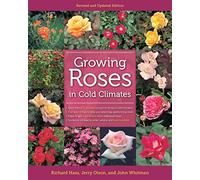 Growing Roses in Cold Climates: Revised and Updated Edition