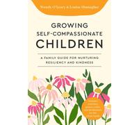 Growing Self-Compassionate Children A Family Guide for Nurturing Resiliency a...