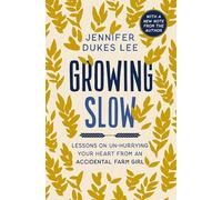 GROWING SLOW SC: Lessons on Un-Hurrying Your Heart from an Accidental Farm Girl
