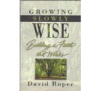 Growing Slowly Wise: Building a Faith That Works