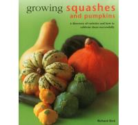 Growing Squashes & Pumpkins: A Directory of Varieties and How to Cultivate Them Successfully