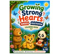 Growing Strong Hearts: Anger & Frustration - A Coloring Book for Ages 4-10
