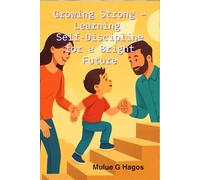Growing Strong - Learning Self-Discipline for a Bright Future: Little Steps, Big Strength
