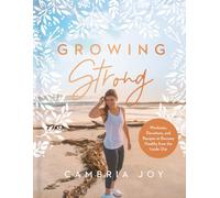 Growing Strong: Workouts, Devotions, and Recipes to Become Healthy from the Inside Out