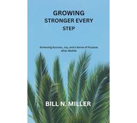 GROWING STRONGER EVERY STEP: Achieving Success, Joy, and a Sense of Purpose After Midlife