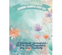 Growing Thankful Every Day: A Gratitude Journal for Kids to Build Confidence, Joy, and Positivity