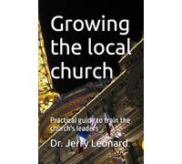 Growing the local church: Practical guide to train the church's leaders