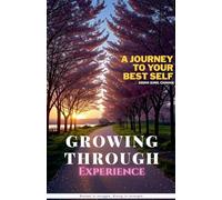 Growing Through Experience - A Journey to Your Best Self