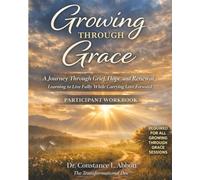 Growing THROUGH Grace: A Journey Through Grief, Hope, and Renewal Learning to Live Fully While Carrying Love Forward