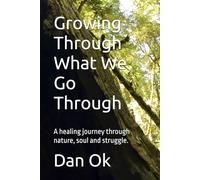Growing Through What We Go Through: A healing journey through nature, soul and struggle.
