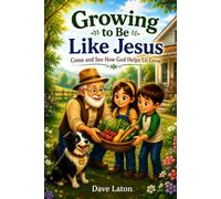 Growing to Be Like Jesus: Come and See How God Helps Us Grow