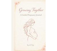 Growing Together: A guided Pregnancy Journal