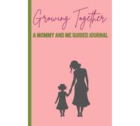 Growing Together: A Mommy and Me Guided Journal