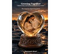 Growing Together: Relationship and Emotional Connection Guide (The Conscious Beginning)