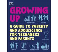 Growing Up : A Guide to Puberty and Adolescence for Teenagers and Parents