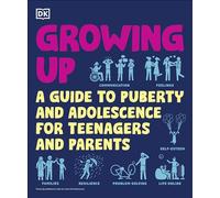 Growing Up: A Teenager's and Parent's Guide to Puberty and Adolescence (DK Help Your Kids)