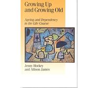 Growing Up and Growing Old: Ageing and Dependency in the Life Course (Life Course Studies series)